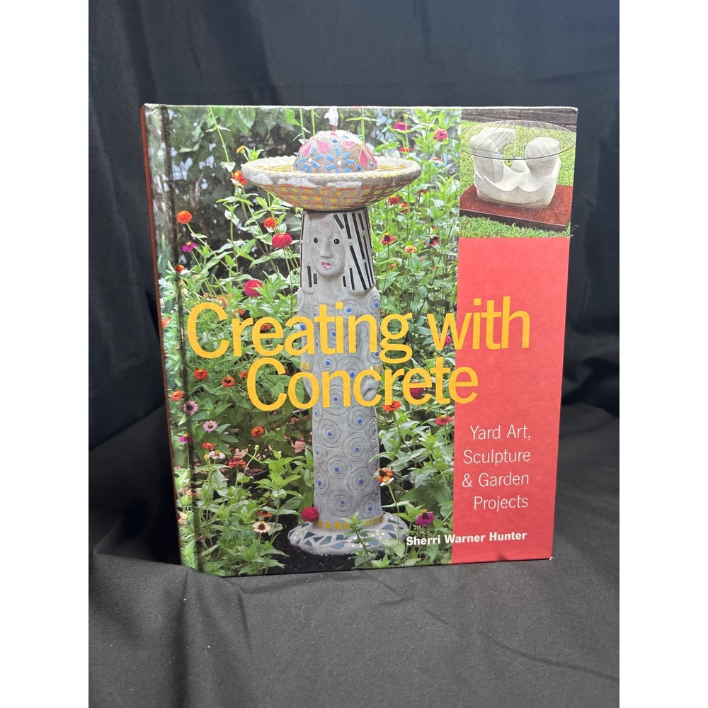 Creating with Concrete Yard Art Sculpture Garden Projects Sherri Warner Hunter